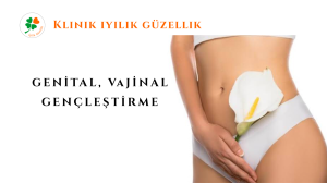 GENİTAL, VAJİNAL GENÇLEŞTİRME NİŞANTAŞI