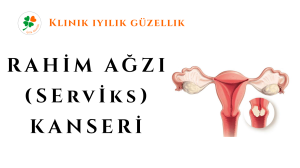 SERVİKS (RAHİM AĞZI) KANSERİ